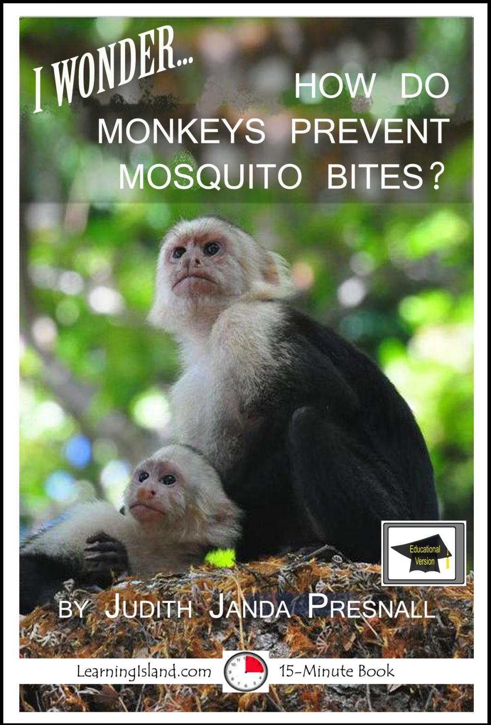 Big bigCover of I Wonder… How Do Monkeys Prevent Mosquito Bites? A 15-Minute Book, Educational Version
