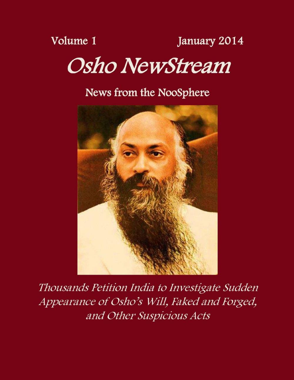 Big bigCover of Osho NewStream, Volume 1 January 2014, Thousands Petition India to Investigate Sudden Appearance of Osho's Will Faked and Forged, and Other Suspicious Acts