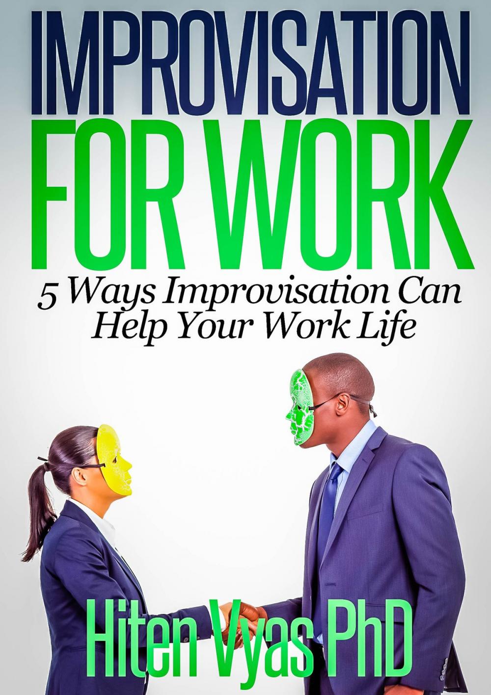 Big bigCover of Improvisation For Work: 5 Ways Improvisation Can Help Your Work Life