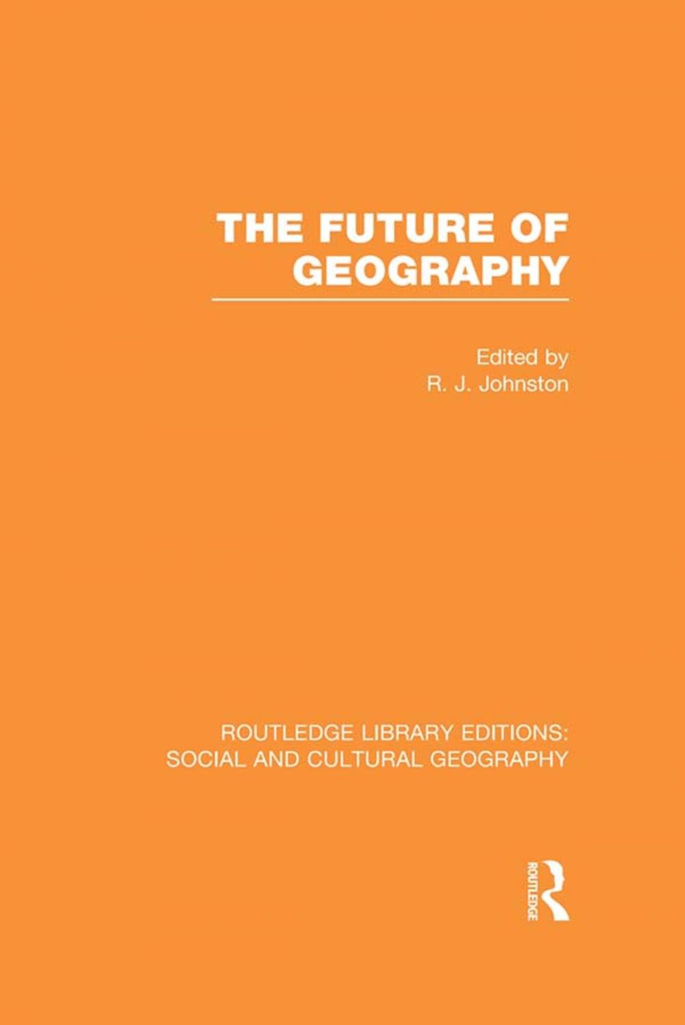 Big bigCover of The Future of Geography (RLE Social &amp; Cultural Geography)