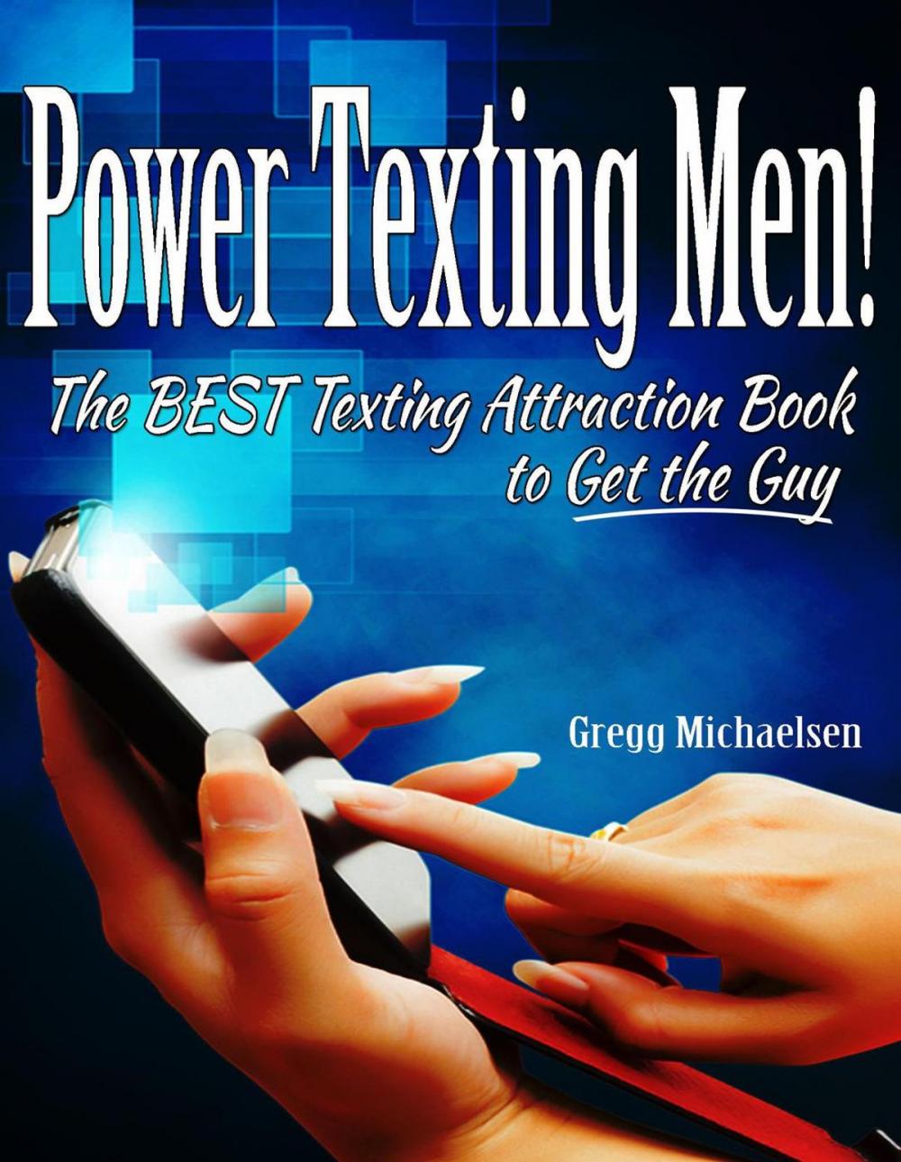 Big bigCover of Power Texting Men! The Best Texting Attraction Book to Get the Guy