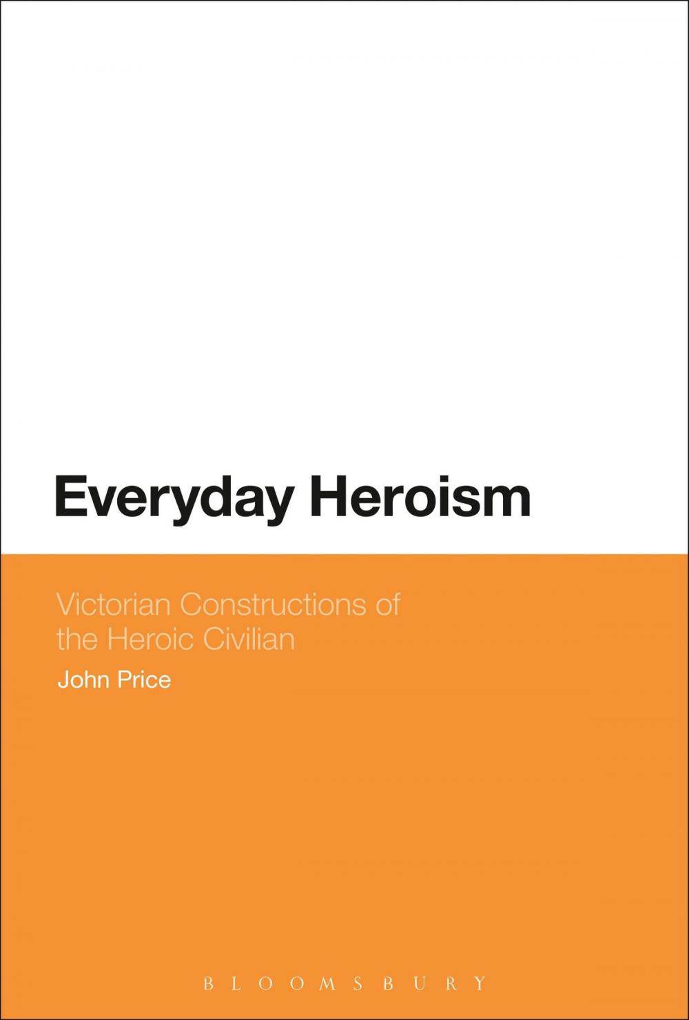 Big bigCover of Everyday Heroism: Victorian Constructions of the Heroic Civilian