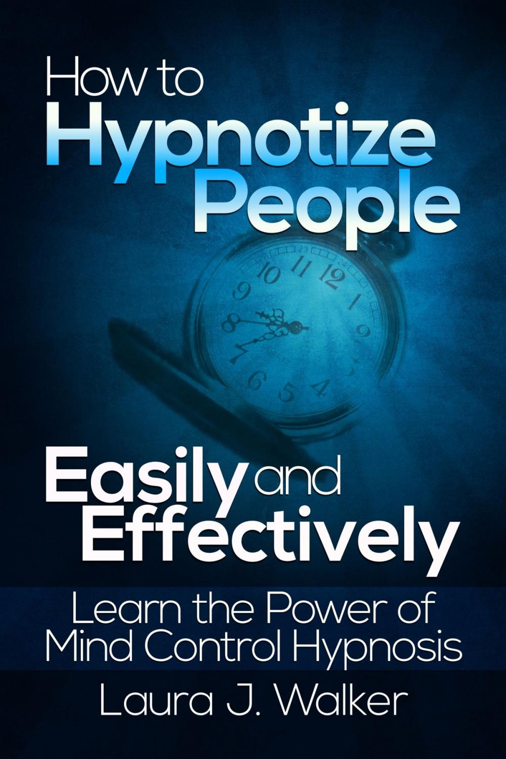 Big bigCover of How to Hypnotize People Easily and Effectively: Learn the Power of Mind Control Hypnosis