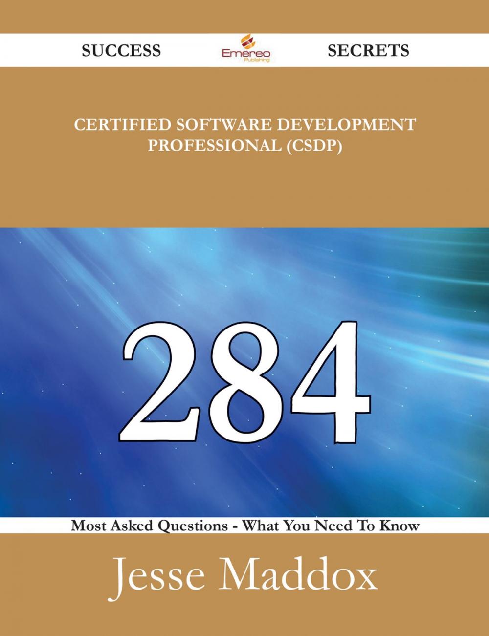 Big bigCover of Certified Software Development Professional (CSDP) 284 Success Secrets - 284 Most Asked Questions On Certified Software Development Professional (CSDP) - What You Need To Know