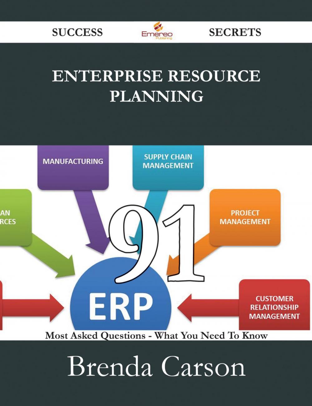 Big bigCover of Enterprise Resource Planning 91 Success Secrets - 91 Most Asked Questions On Enterprise Resource Planning - What You Need To Know