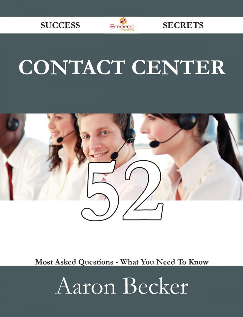 Big bigCover of Contact Center 52 Success Secrets - 52 Most Asked Questions On Contact Center - What You Need To Know