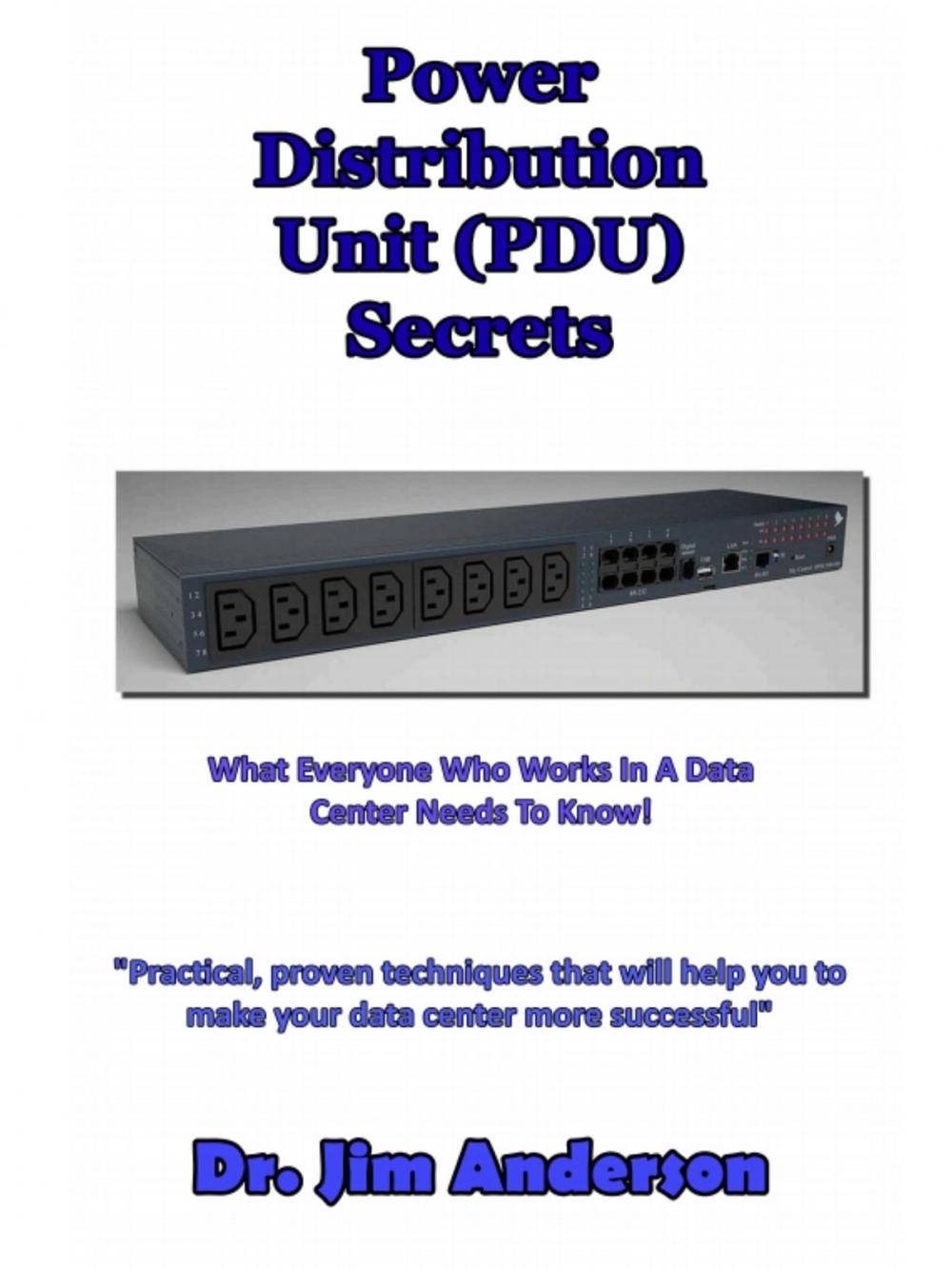 Big bigCover of Power Distribution Unit (PDU) Secrets: What Everyone Who Works In A Data Center Needs To Know!