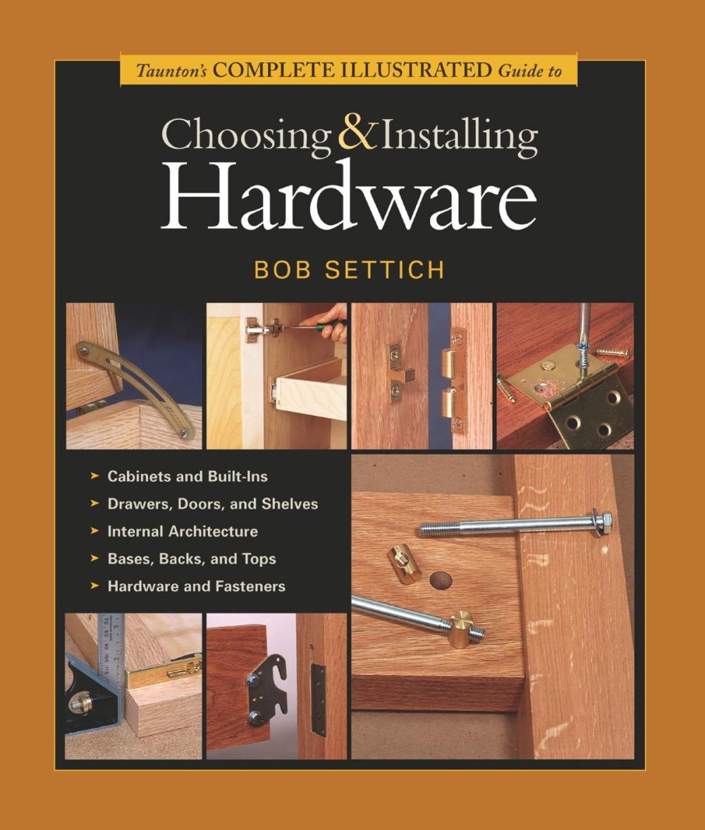 Big bigCover of Taunton's Complete Illustrated Guide to Choosing & Installing Hardware