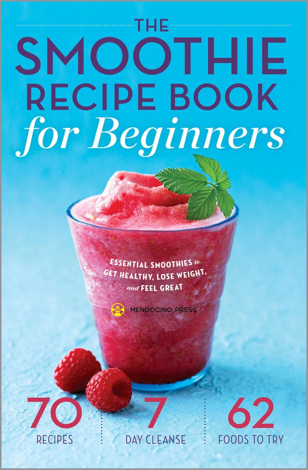 Big bigCover of The Smoothie Recipe Book for Beginners: Essential Smoothies to Get Healthy, Lose Weight, and Feel Great