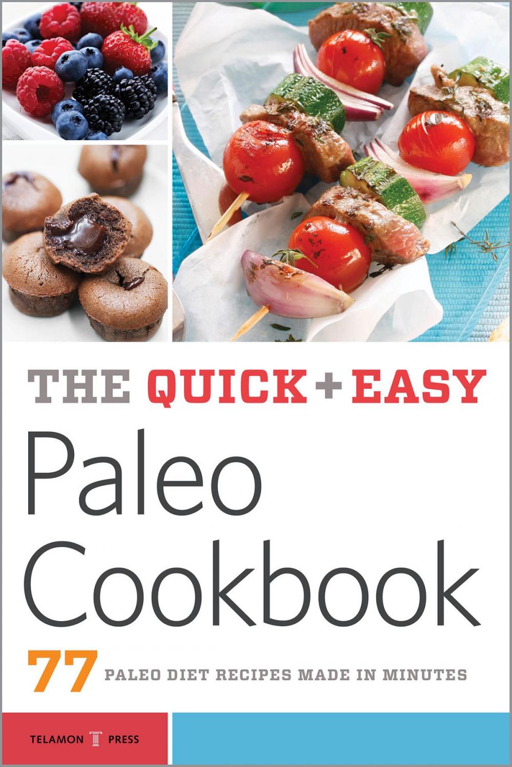 Big bigCover of The Quick & Easy Paleo Cookbook: 77 Paleo Diet Recipes Made in Minutes
