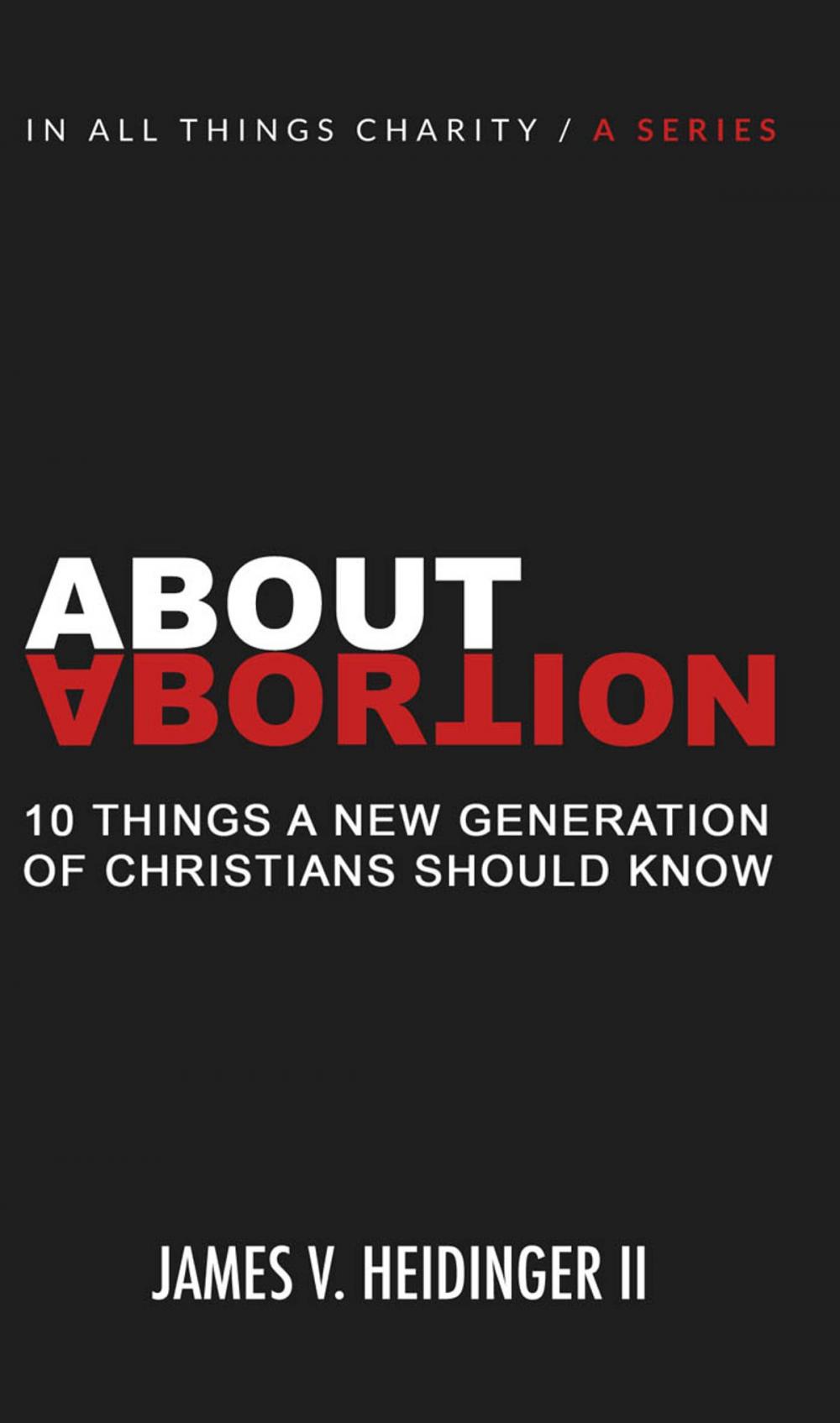 Big bigCover of About Abortion: Ten Things a New Generation of Christians Should Know