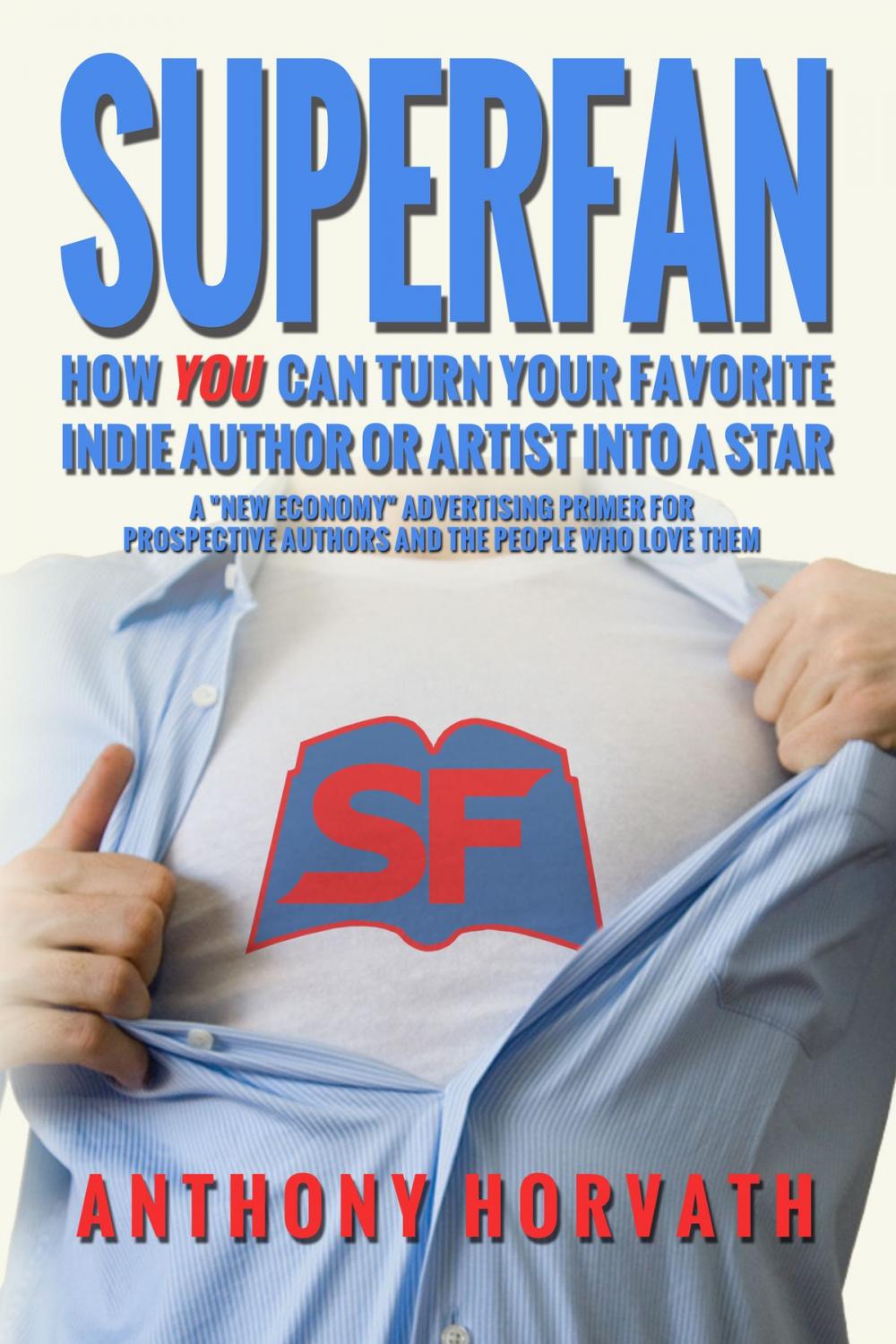 Big bigCover of SuperFan: How You Can Turn Your Favorite Indie Author Or Artist Into a Star - A "New Economy" Advertising Primer for Authors and the People Who Love Them