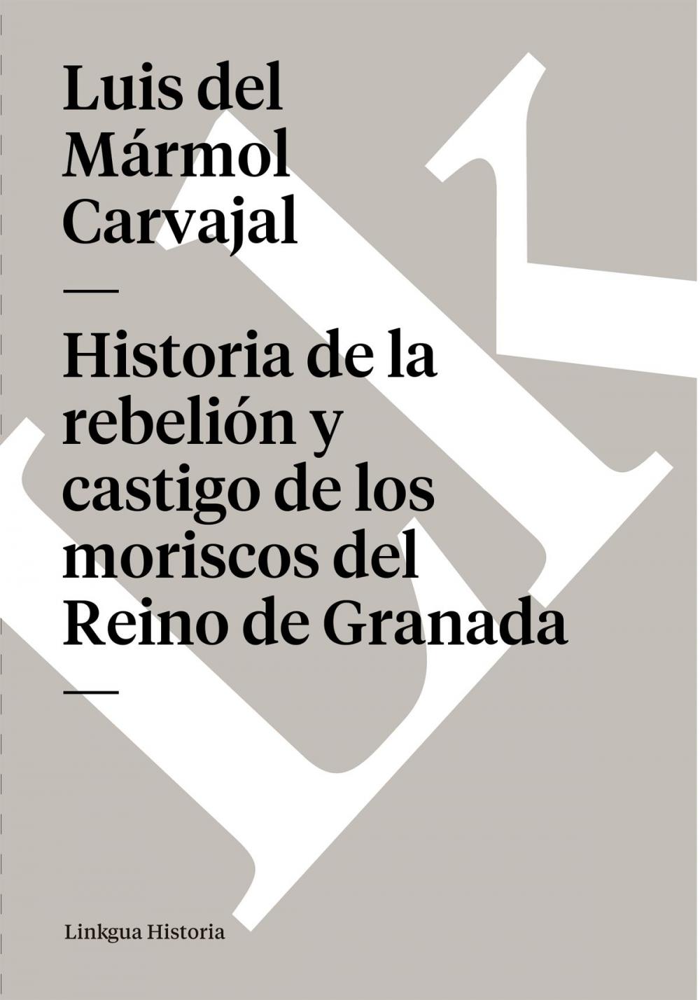 Big bigCover of Historia de la rebelión y castigo de los moriscos del Reino de Granada