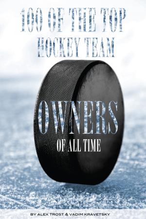 Cover of the book 100 of the Top Hockey Team Owners of All Time by alex trostanetskiy