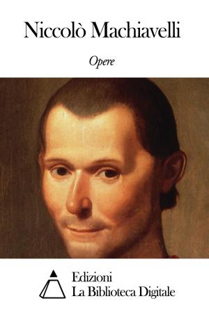 Cover of the book Opere di Niccolò Machiavelli by Giosuè Carducci