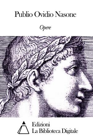 Cover of the book Opere di Publio Ovidio Nasone by Carlo Botta