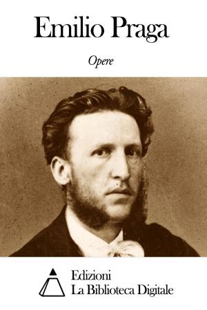 Book cover of Opere di Emilio Praga