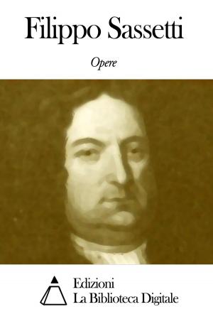Cover of the book Opere di Filippo Sassetti by Giuseppe Cesare Abba