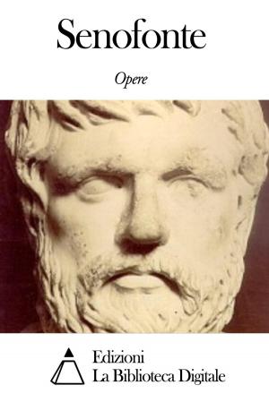 Cover of the book Opere di Senofonte by Gabriele D'Annunzio