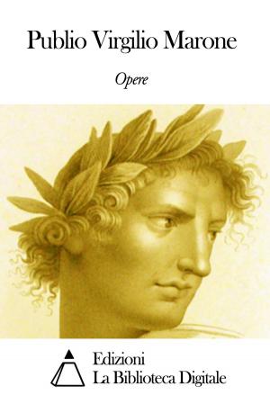 Cover of the book Opere di Publio Virgilio Marone by Massimo D' Azeglio