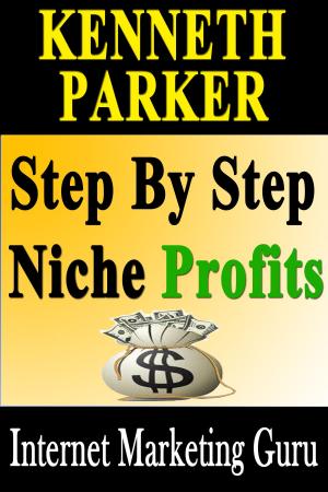 Book cover of Step by Step Niche Profits: Reveal secret how to start raking in cash by money making guide