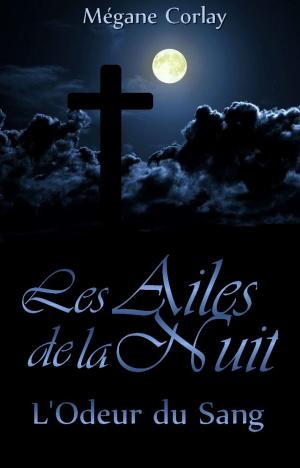 Cover of the book Les Ailes de la Nuit - T2 L'Odeur du Sang by Caracena Cuñado