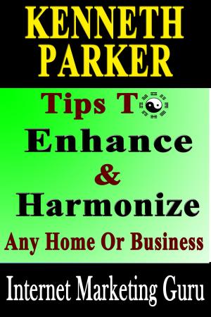 Book cover of Tips To Enhance And Harmonize Any Home Or Business - Discover How Feng Shui Can Transform Your Life!