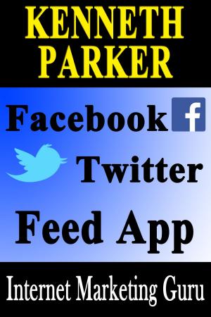 Book cover of Facebook Twitter Feed Application: build your list and drive traffic to your business (Internet Marketing Guru)