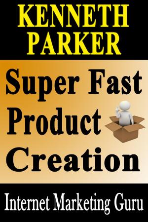 Book cover of Super Fast Product Creation: How To Create Your Very Own Information Product In 5 Days Or Less