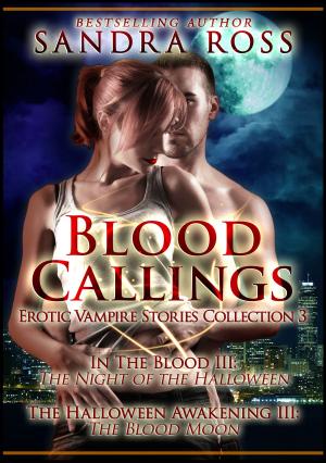 Book cover of Blood Callings Part 3: Erotic Romance Vampire Stories Collection
