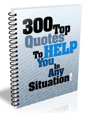 Book cover of 300 Top Quotes To Help You In Any Situation!