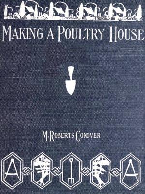 Cover of the book Making a Poultry House by Constant Premier Valet De Chambre, Walter Clark, Translator