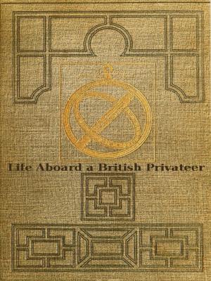 Book cover of Life Aboard a British Privateer in the Time of Queen Anne