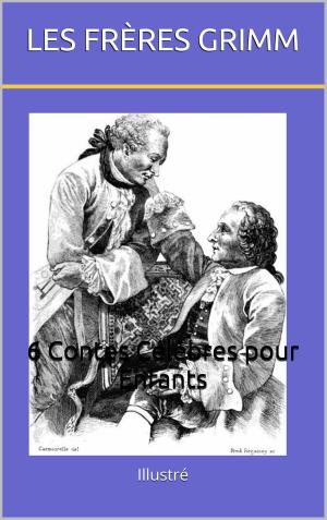 Cover of the book 6 Contes Célèbres pour Enfants des Frères Grimm (Illustré) by Ann Radcliffe, Victorine de Chastenay