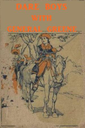 Cover of the book The Dare Boys with General Greene by Alice Hegan Rice