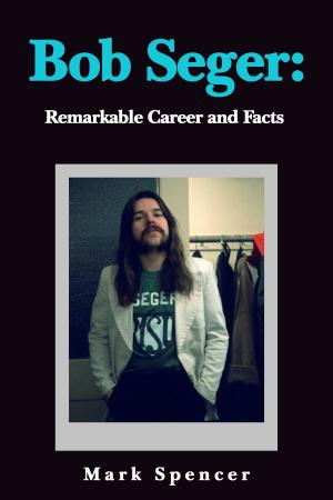 Book cover of Bob Seger: Remarkable Career and Facts