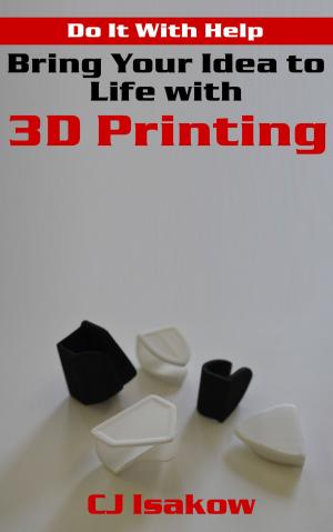 Book cover of Bring Your Idea to Life with 3D Printing
