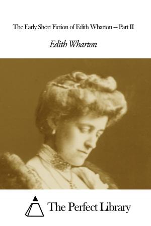 bigCover of the book The Early Short Fiction of Edith Wharton — Part II by 