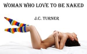Cover of the book Women Who Love to be Naked by J.C. Turner