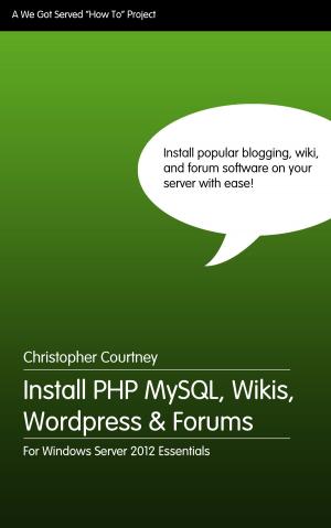 Book cover of Install PHP MySQL, Wikis, WordPress and Forums on Windows Server 2012 Essentials