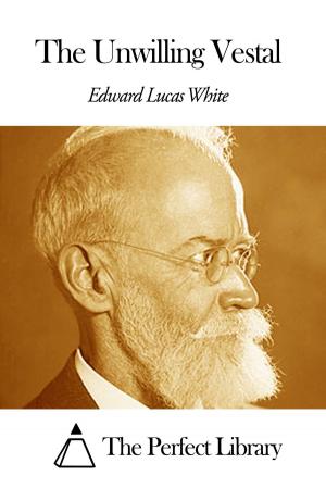 Cover of the book The Unwilling Vestal by Edward Lucas White