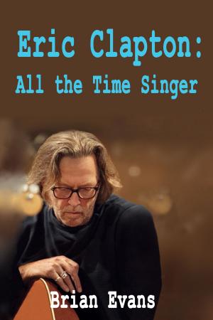 Cover of the book Eric Clapton: All the Time Singer by Mehmet Karahan
