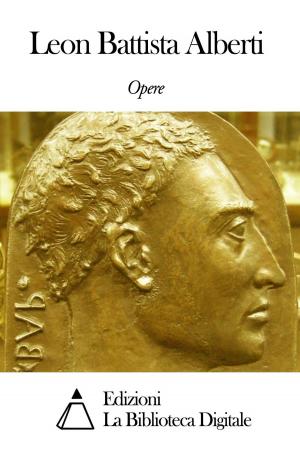 Cover of the book Opere di Leon Battista Alberti by Anton Giulio Barrili