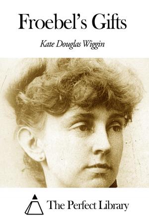 Cover of the book Froebel's Gifts by Kate Douglas Wiggin