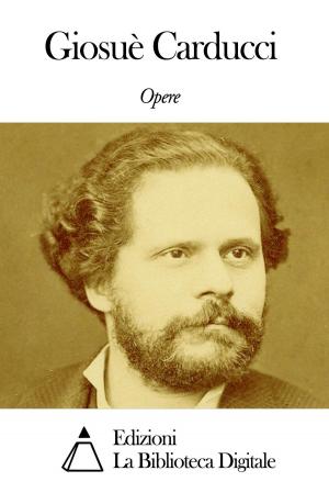 Cover of the book Opere di Giosuè Carducci by Filippo Artico