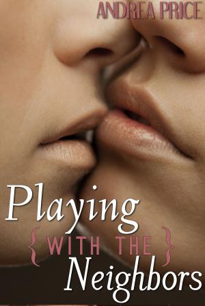 Cover of the book Playing with the Neighbors by Joey W. Hill