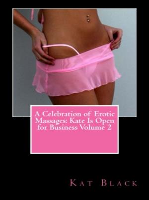 bigCover of the book A Celebration of Erotic Massages: Kate Is Open for Business Volume 2 by 
