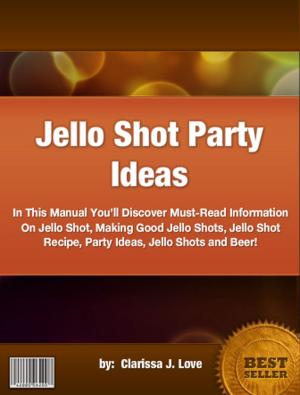 Cover of the book Jello Shot Party Ideas by Carla P. Jennings