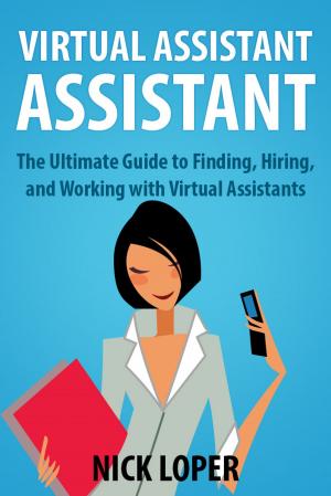 Book cover of Virtual Assistant Assistant: The Ultimate Guide to Finding, Hiring, and Working with Virtual Assistants