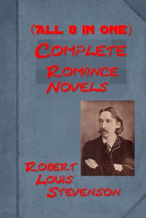 Cover of the book Complete Romance Anthologies of Robert Louis Stevenson (All 8 in One Volume!) by Katharine Newlin Burt